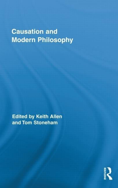 Causation and Modern Philosophy by Allen, Keith