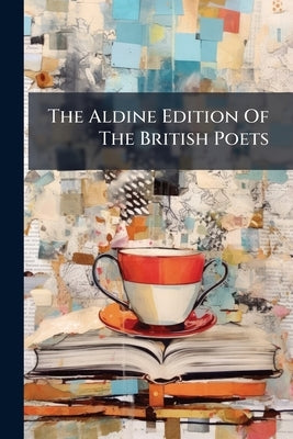 The Aldine Edition Of The British Poets by Anonymous