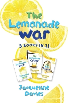 The Lemonade War Three Books in One: The Lemonade War, the Lemonade Crime, the Bell Bandit by Davies, Jacqueline