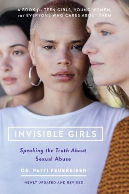 Invisible Girls: Speaking the Truth about Sexual Abuse by Feuereisen, Patti