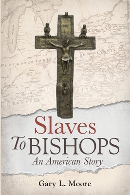 Slaves To Bishops: An American Story by Moore, Gary