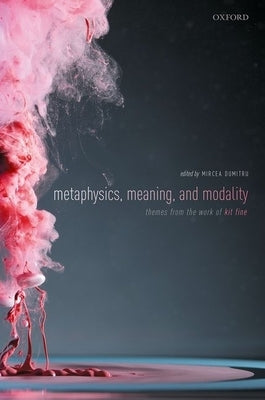 Metaphysics, Meaning, and Modality: Themes from Kit Fine by Dumitru, Mircea