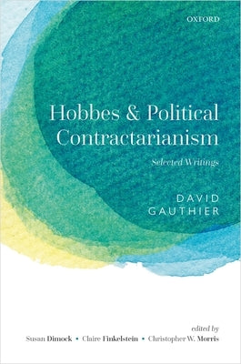 Hobbes and Political Contractarianism: Selected Writings by Gauthier, David