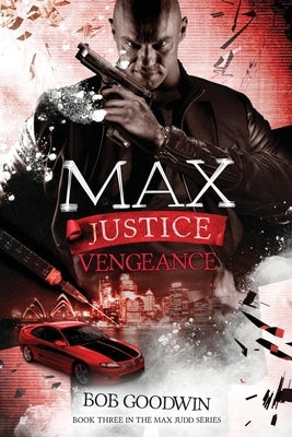 Max Justice: Vengeance: A Tale of Death, Drugs & Deception by Goodwin, Bob