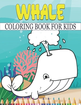 Whale Coloring Book For Kids: Best Whale Coloring Book Kids by Publications, Rr