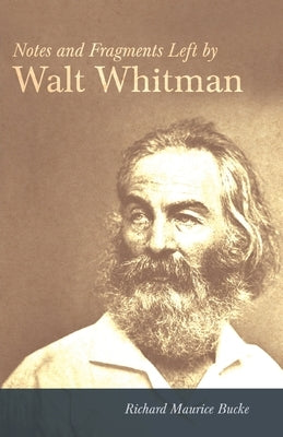 Notes and Fragments Left by Walt Whitman by Whitman, Walt