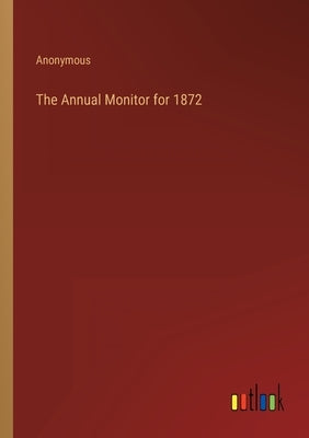 The Annual Monitor for 1872 by Anonymous