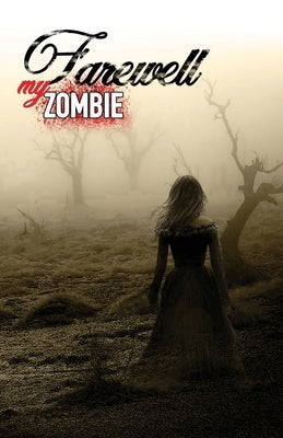 Farewell My Zombie: Short Stories About the Undead by Bitonti, Matt