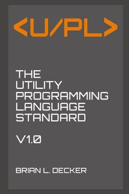U/PL: The Utility Programming Language Standard by Decker, Brian L.