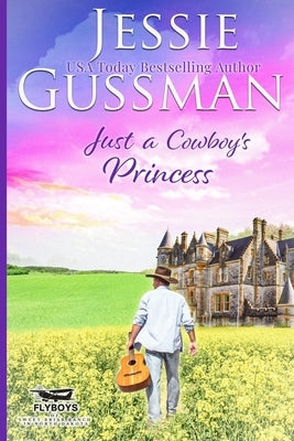 Just a Cowboy's Princess (Sweet Western Christian Romance Book 8) (Flyboys of Sweet Briar Ranch in North Dakota) by Gussman, Jessie