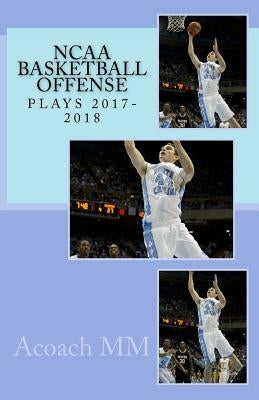 NCAA basketball offense. Plays 2017-2018 by MM, Acoach
