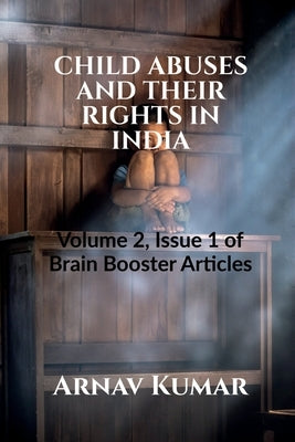 Child Abuses and Their Rights in India by Kumar, Arnav
