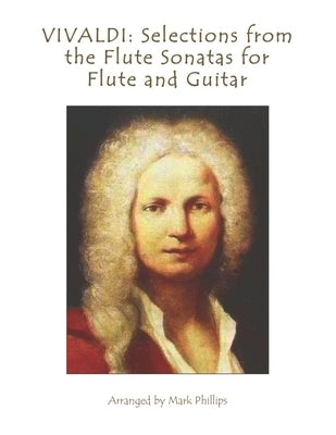 Vivaldi: Selections from the Flute Sonatas for Flute and Guitar by Phillips, Mark