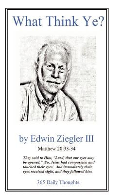 What Think Ye? by Ziegler, Edwin, III