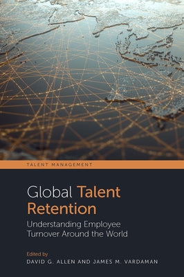 Global Talent Retention: Understanding Employee Turnover Around the World by Allen, David G.