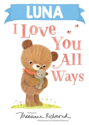 Luna I Love You All Ways by Richmond, Marianne