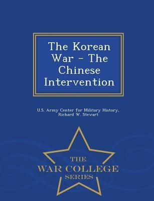 The Korean War - The Chinese Intervention - War College Series by Stewart, Richard W.