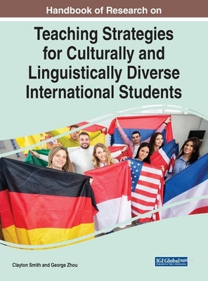 Handbook of Research on Teaching Strategies for Culturally and Linguistically Diverse International Students by Smith, Clayton