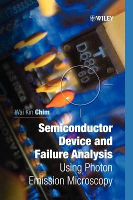 Semiconductor Device and Failure Analysis: Using Photon Emission Microscopy by Chim, Wai Kin