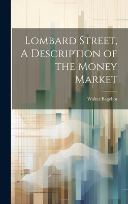 Lombard Street, A Description of the Money Market by Bagehot, Walter