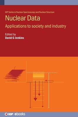 Nuclear Data: Applications to society and industry by Jenkins, David