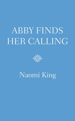 Abby Finds Her Calling by King, Naomi