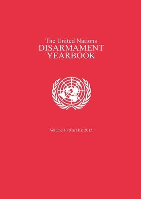 United Nations Disarmament Yearbook 2015: Part II by United Nations Publications
