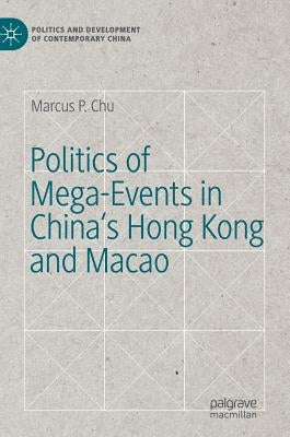 Politics of Mega-Events in China's Hong Kong and Macao by Chu, Marcus P.