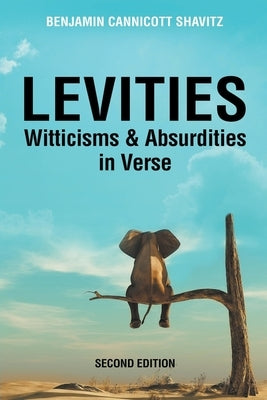 Levities: Witticisms and Absurdities in Verse, Second Edition by Shavitz, Benjamin Cannicott