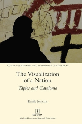 The Visualization of a Nation: Tàpies and Catalonia by Jenkins, Emily