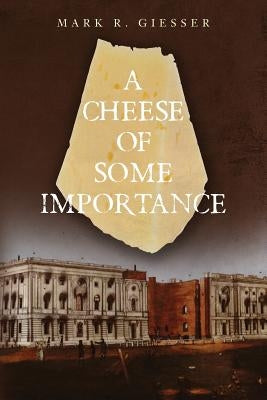 A Cheese of Some Importance by Giesser, Mark R.