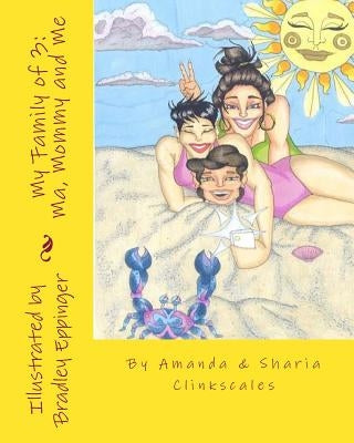 My Family of 3: Ma Mommy and Me by Clinkscales, Sharia