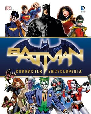 Batman Character Encyclopedia by Manning, Matthew K.