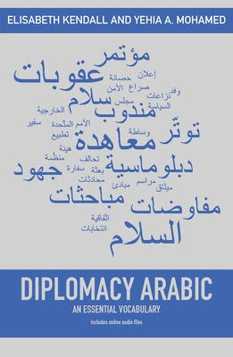 Diplomacy Arabic: An Essential Vocabulary by Kendall, Elisabeth