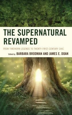 The Supernatural Revamped: From Timeworn Legends to Twenty-First-Century Chic by Brodman, Barbara