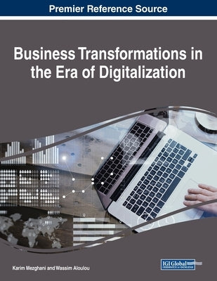 Business Transformations in the Era of Digitalization by Mezghani, Karim