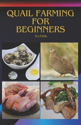 Quail Farming for Beginners: How to Start a Quail Farm by Fazil, Muhammad Ismail