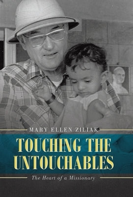 Touching the Untouchables: The Heart of a Missionary by Ziliak, Mary Ellen