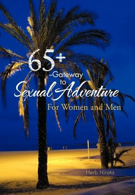 65+ --Gateway to Sexual Adventure: For Women and Men by Hirata, Herb