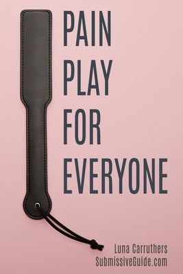 Pain Play for Everyone by Carruthers, Luna