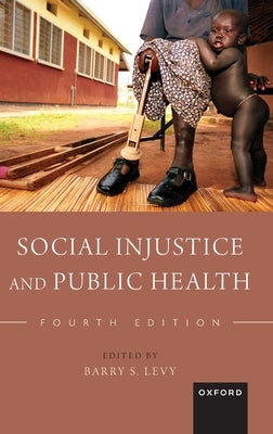 Social Injustice and Public Health by Levy, Barry S.