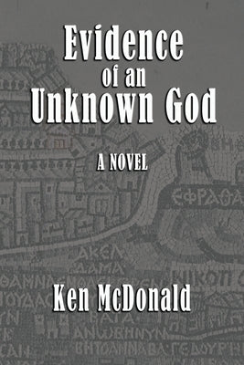 Evidence of an Unknown God by McDonald, Ken
