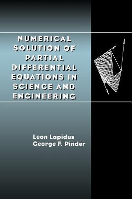 Numerical Solution of Partial Differential Equations in Science and Engineering by Lapidus, Leon