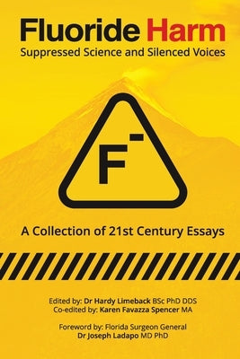 Fluoride Harm: Suppressed Science and Silenced Voices by Limeback, Hardy