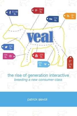 Veal: The Rise of Generation Interactive by Aievoli, Patrick