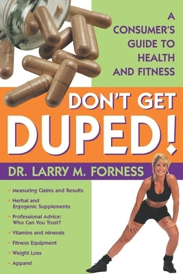 Don't Get Duped: A Consumer's Guide to Health and Fitness by Forness, Larry M.
