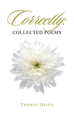 Correctly: Collected Poems by Orion, Thomas