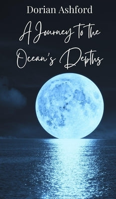 A Journey to the Ocean's Depths by Ashford, Dorian