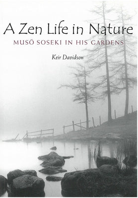 A Zen Life in Nature: Muso Soseki in His Gardensvolume 56 by Davidson, Keir