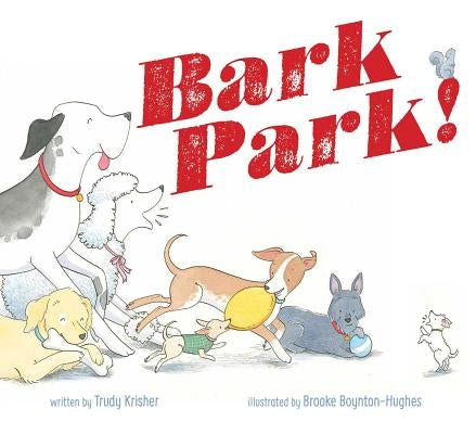 Bark Park! by Krisher, Trudy